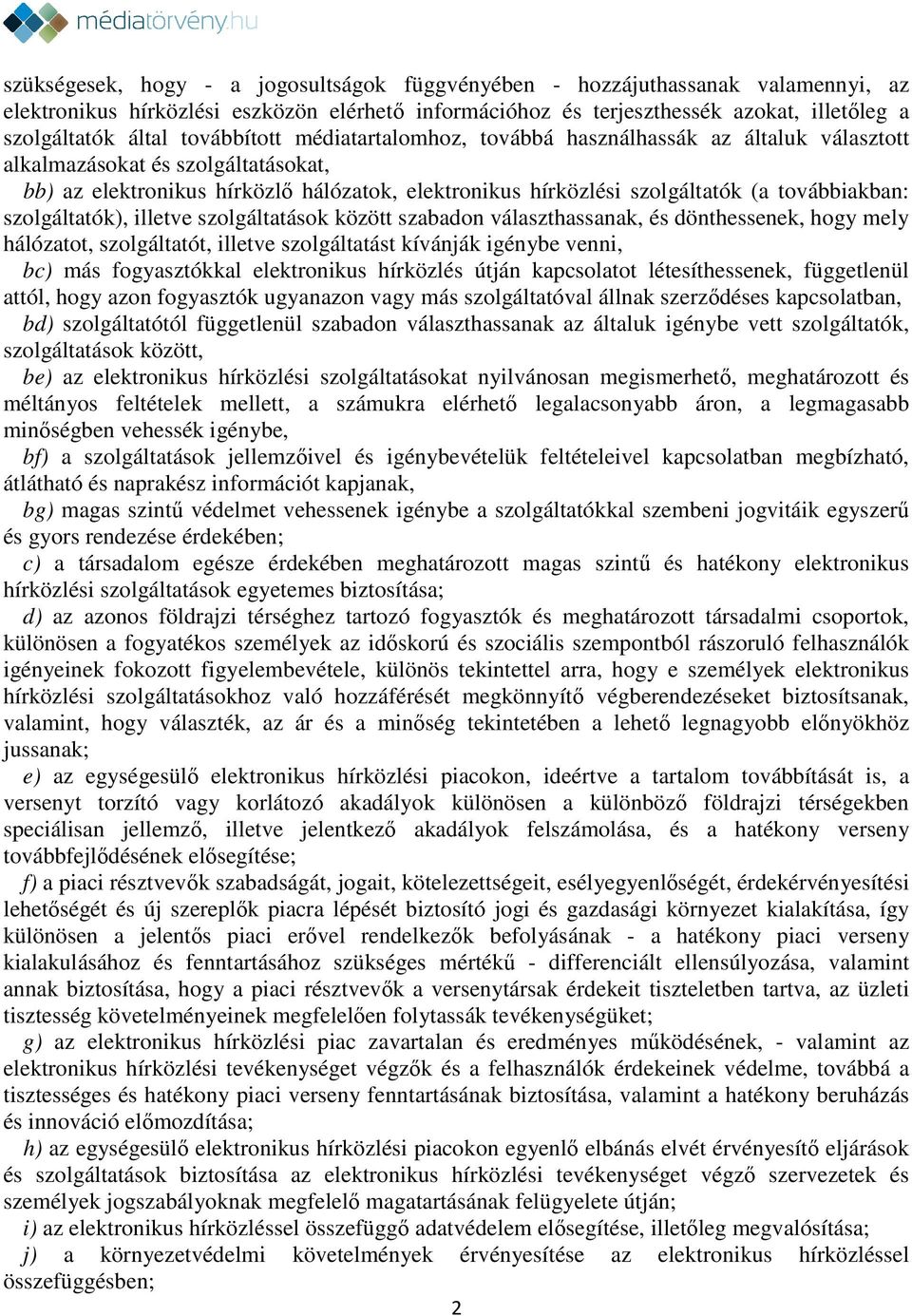 továbbiakban: szolgáltatók), illetve szolgáltatások között szabadon választhassanak, és dönthessenek, hogy mely hálózatot, szolgáltatót, illetve szolgáltatást kívánják igénybe venni, bc) más