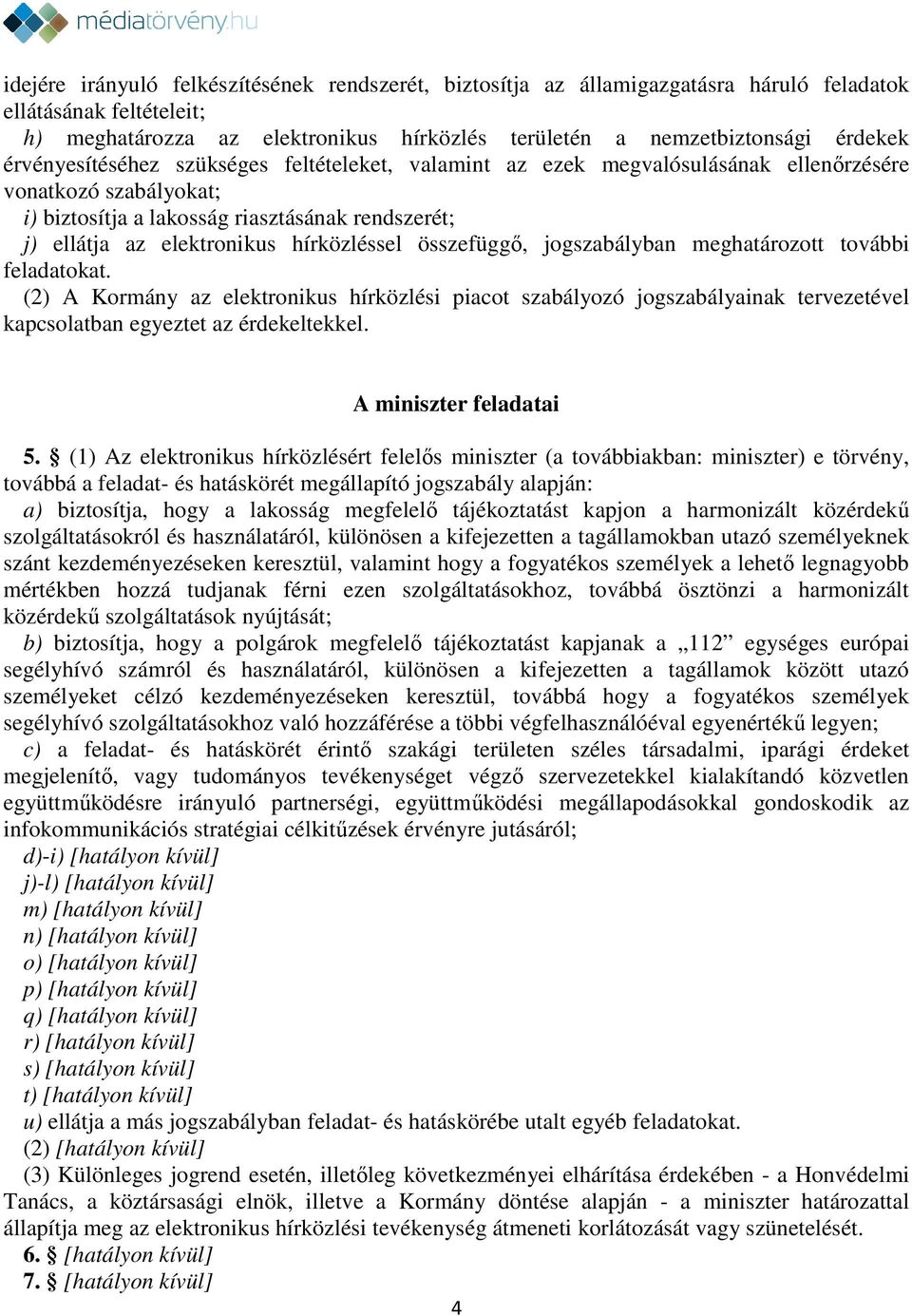hírközléssel összefüggő, jogszabályban meghatározott további feladatokat.