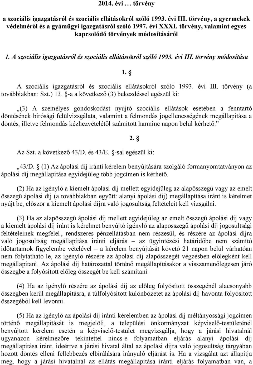 A szociális igazgatásról és szociális ellátásokról szóló 1993. évi III. törvény (a továbbiakban: Szt.) 13.