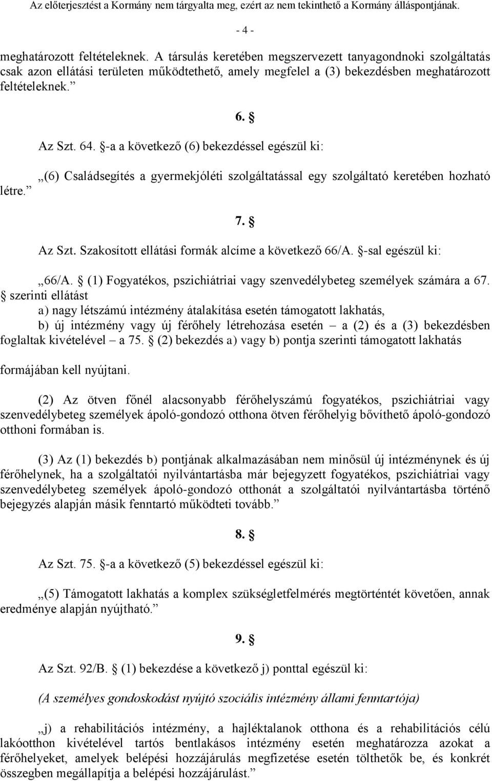 -a a következő (6) bekezdéssel egészül ki: létre. (6) Családsegítés a gyermekjóléti szolgáltatással egy szolgáltató keretében hozható 7. Az Szt. Szakosított ellátási formák alcíme a következő 66/A.