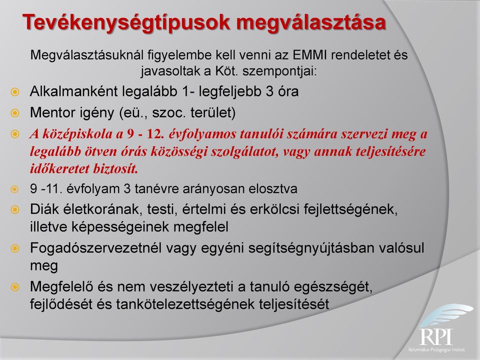 évfolyamos tanulói számára szervezi meg a legalább ötven órás közösségi szolgálatot, vagy annak teljesítésére időkeretet biztosít. 9-11.