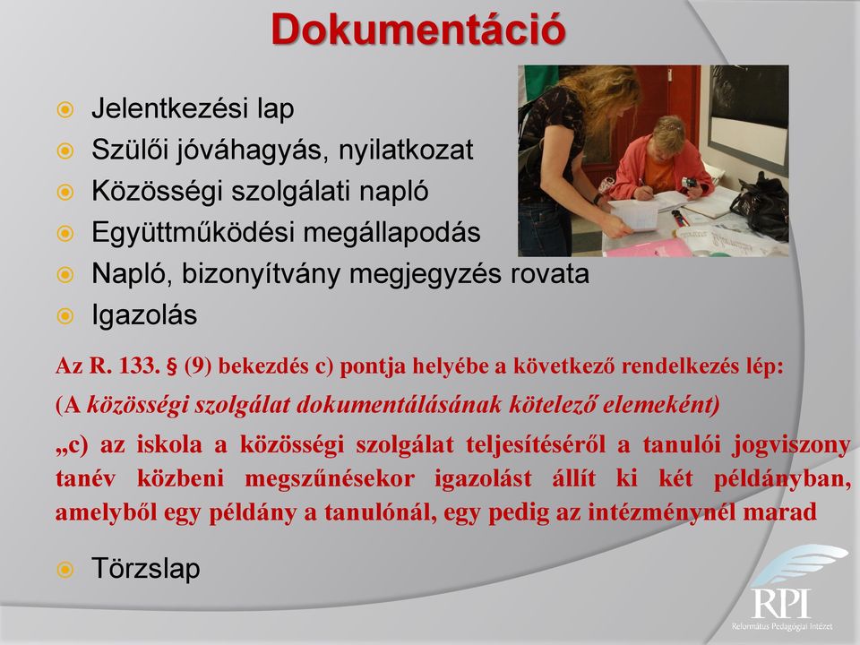 (9) bekezdés c) pontja helyébe a következő rendelkezés lép: (A közösségi szolgálat dokumentálásának kötelező elemeként) c) az