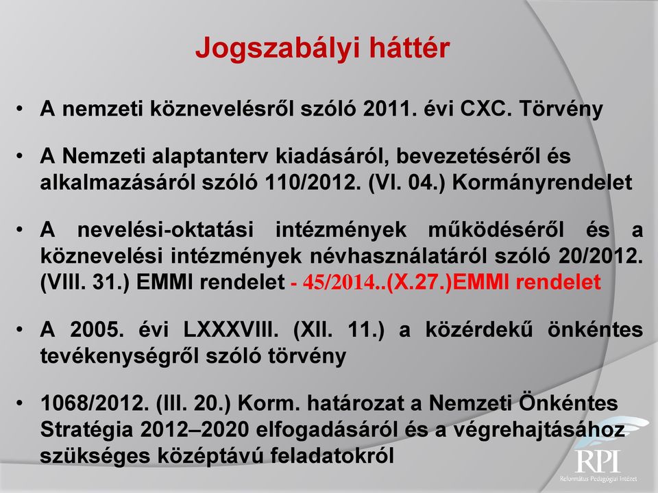 ) Kormányrendelet A nevelési-oktatási intézmények működéséről és a köznevelési intézmények névhasználatáról szóló 20/2012. (VIII. 31.