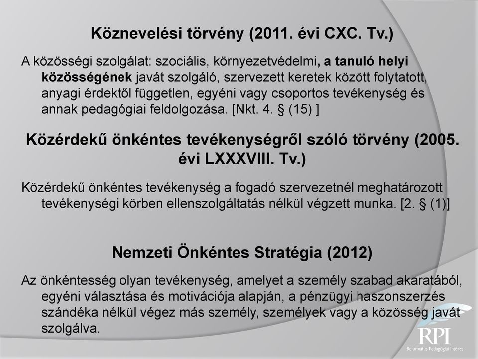 tevékenység és annak pedagógiai feldolgozása. [Nkt. 4. (15) ] Közérdekű önkéntes tevékenységről szóló törvény (2005. évi LXXXVIII. Tv.