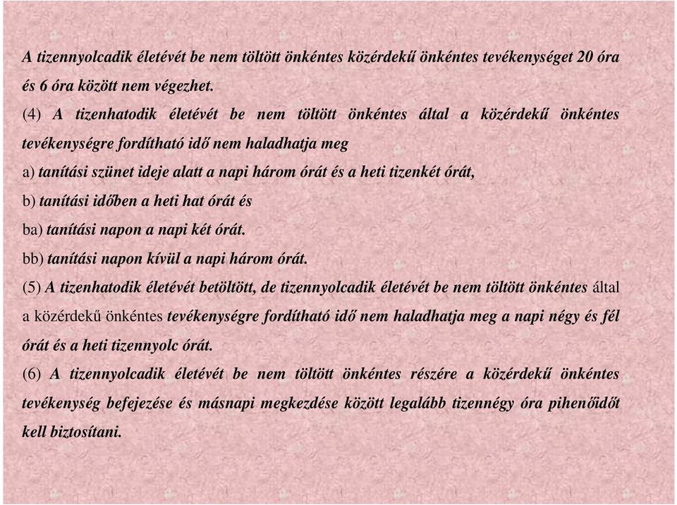 órát, b) tanítási időben a heti hat órát és ba) tanítási napon a napi két órát. bb) tanítási napon kívül a napi három órát.