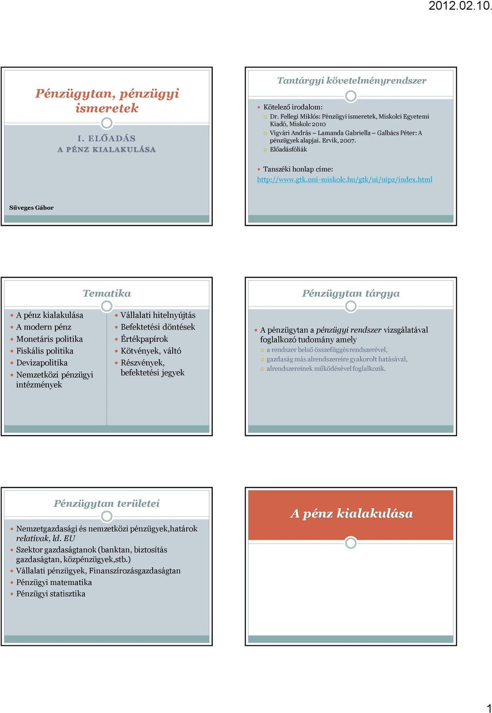 Előadásfóliák Tanszéki honlap címe: http://www.gtk.uni-miskolc.hu/gtk/ui/uipz/index.