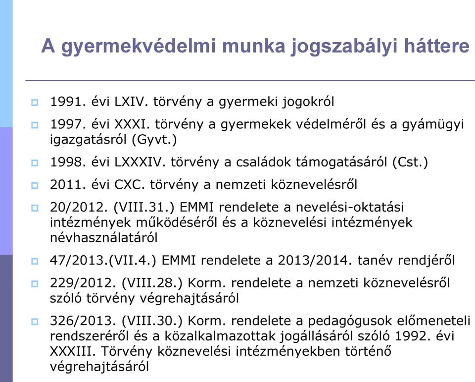 ) EMMI rendelete a nevelési-oktatási intézmények működéséről és a köznevelési intézmények névhasználatáról 47/2013.(VII.4.) EMMI rendelete a 2013/2014. tanév rendjéről 229/2012. (VIII.