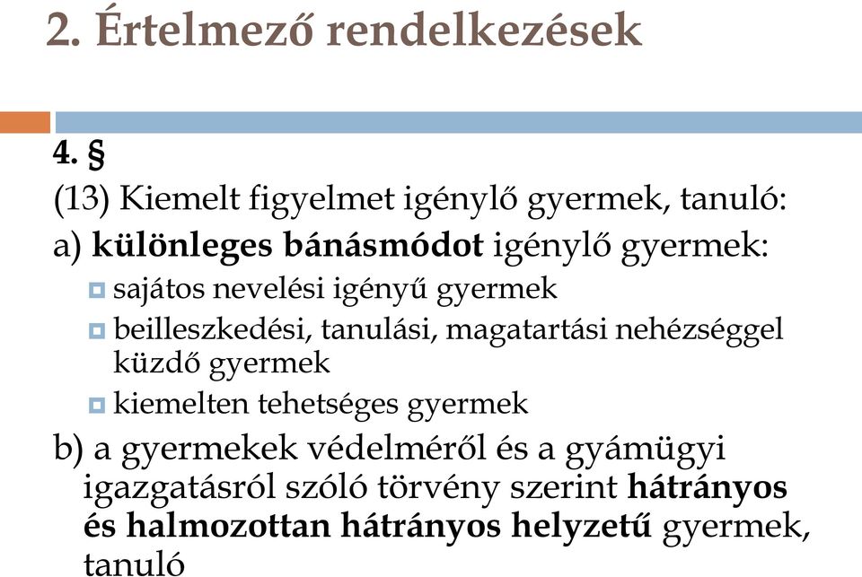 sajátos nevelési igényű gyermek beilleszkedési, tanulási, magatartási nehézséggel küzdő