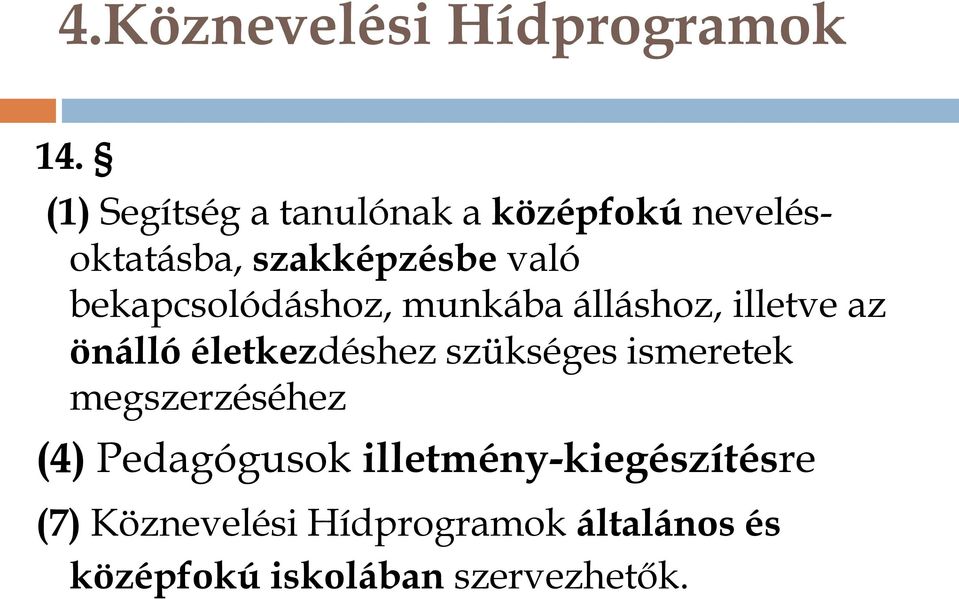 bekapcsolódáshoz, munkába álláshoz, illetve az önálló életkezdéshez szükséges