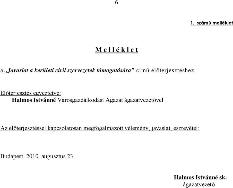 Előterjesztés egyeztetve: Halmos Istvánné Városgazdálkodási Ágazat ágazatvezetővel Az