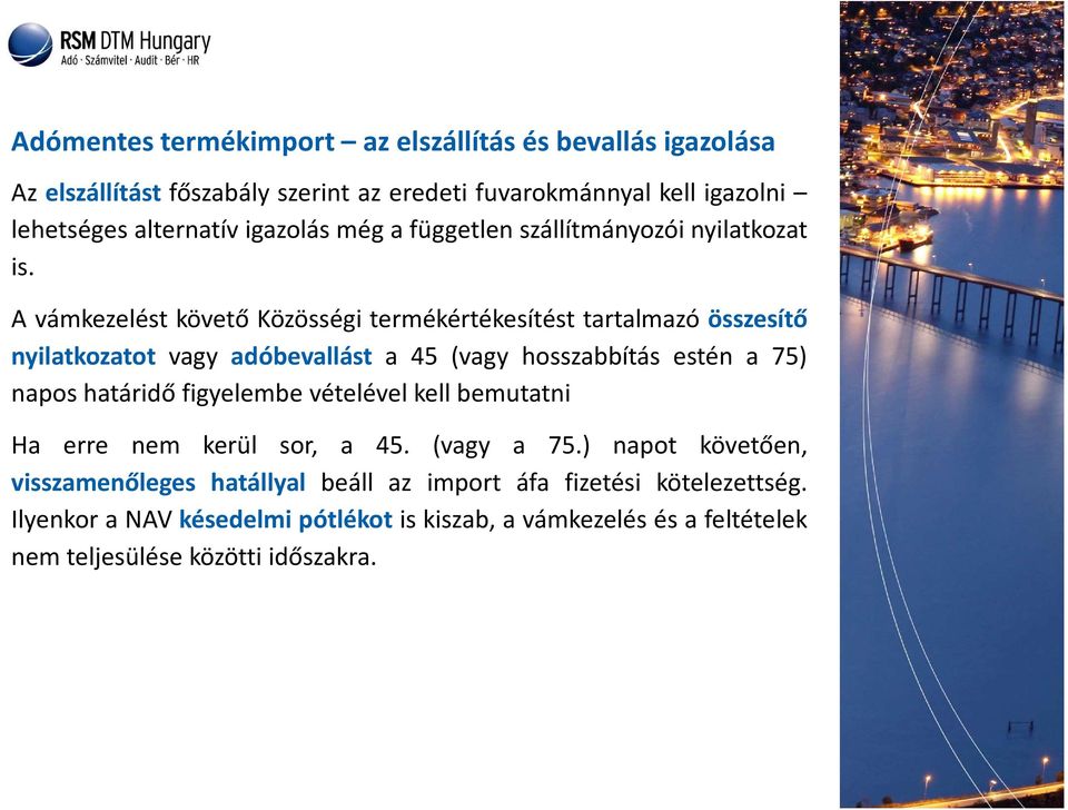 A vámkezelést követő Közösségi termékértékesítést tartalmazó összesítő nyilatkozatot vagy adóbevallást a 45 (vagy hosszabbítás estén a 75) napos határidő