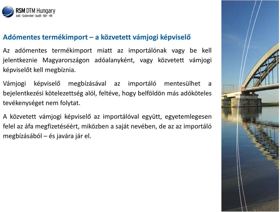 Vámjogi képviselő megbízásával az importáló mentesülhet a bejelentkezési kötelezettség alól, feltéve, hogy belföldön más adóköteles
