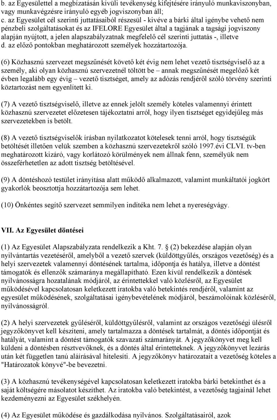 jelen alapszabályzatnak megfelelő cél szerinti juttatás -, illetve d. az előző pontokban meghatározott személyek hozzátartozója.