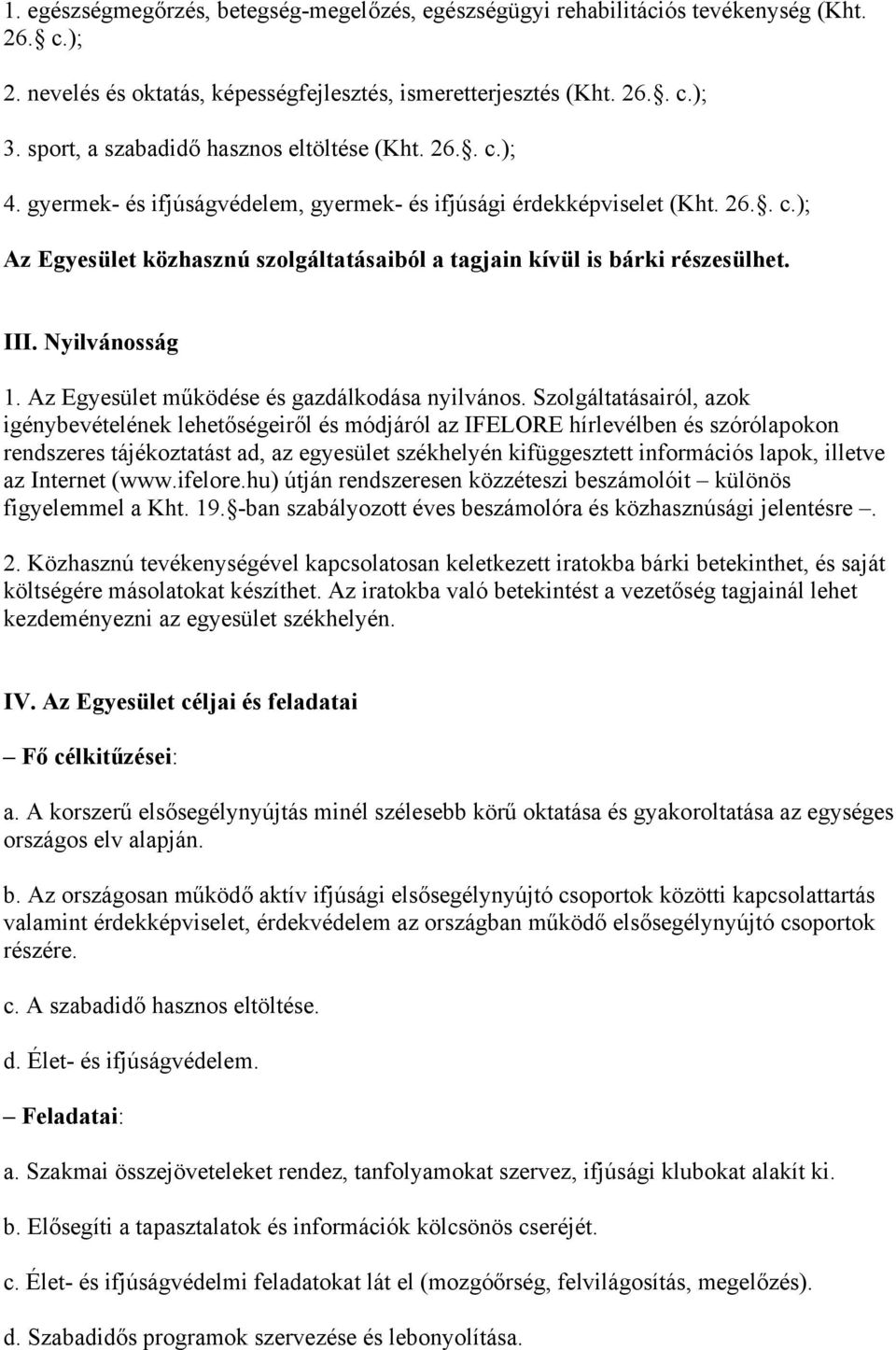 III. Nyilvánosság 1. Az Egyesület működése és gazdálkodása nyilvános.
