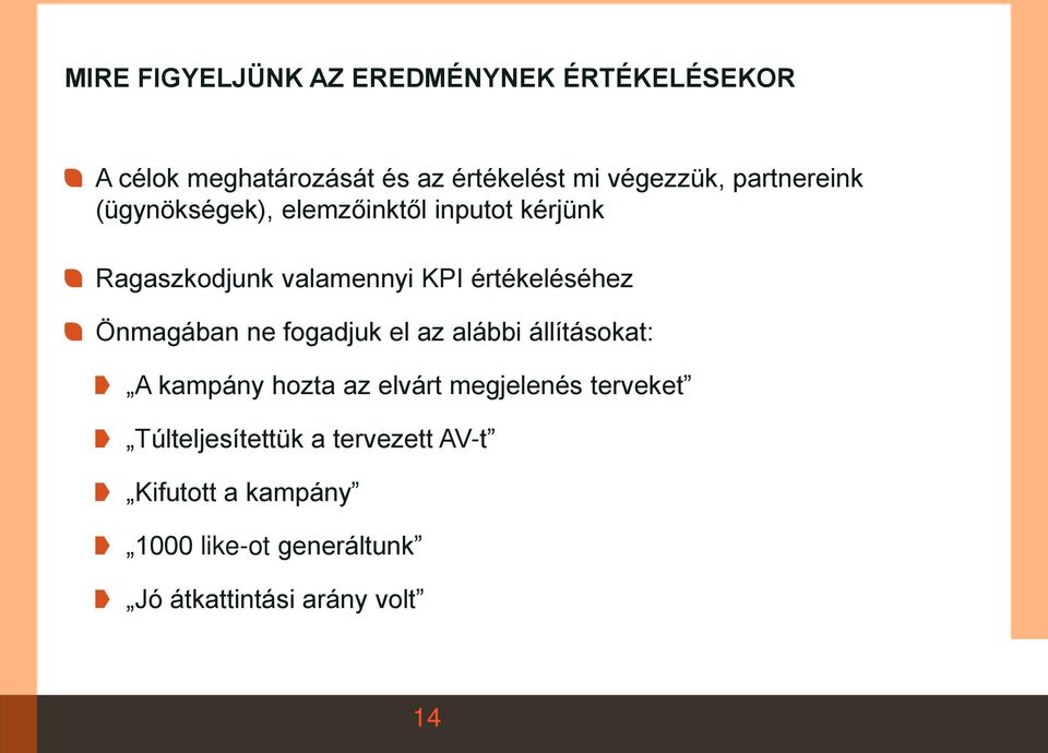 Önmagában ne fogadjuk el az alábbi állításokat: A kampány hozta az elvárt megjelenés terveket