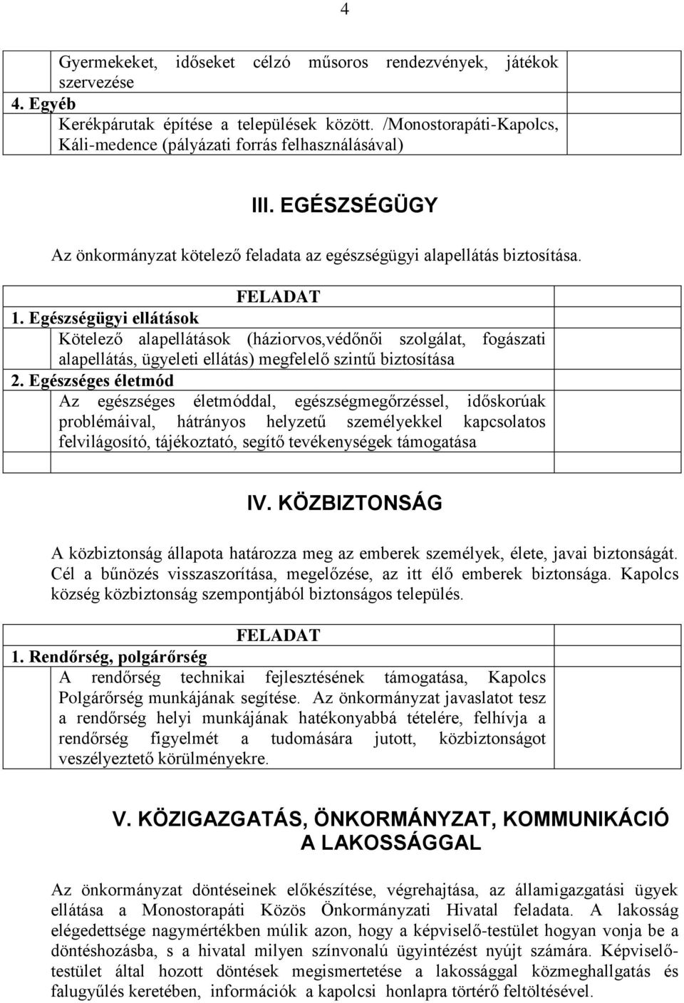 Egészségügyi ellátások Kötelező alapellátások (háziorvos,védőnői szolgálat, fogászati alapellátás, ügyeleti ellátás) megfelelő szintű biztosítása 2.