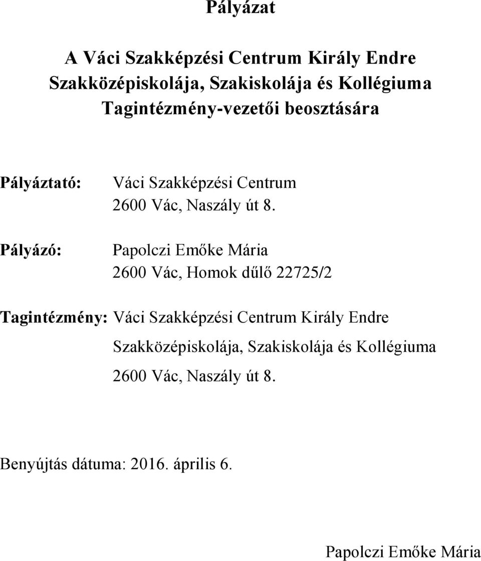 Papolczi Emőke Mária 2600 Vác, Homok dűlő 22725/2 Tagintézmény: Váci Szakképzési Centrum Király Endre