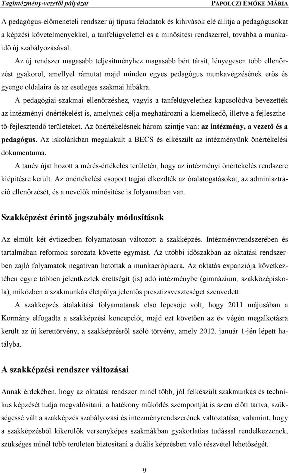 Az új rendszer magasabb teljesítményhez magasabb bért társít, lényegesen több ellenőrzést gyakorol, amellyel rámutat majd minden egyes pedagógus munkavégzésének erős és gyenge oldalaira és az