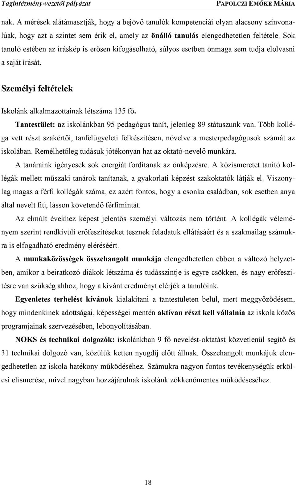 Tantestület: az iskolánkban 95 pedagógus tanít, jelenleg 89 státuszunk van. Több kolléga vett részt szakértői, tanfelügyeleti felkészítésen, növelve a mesterpedagógusok számát az iskolában.