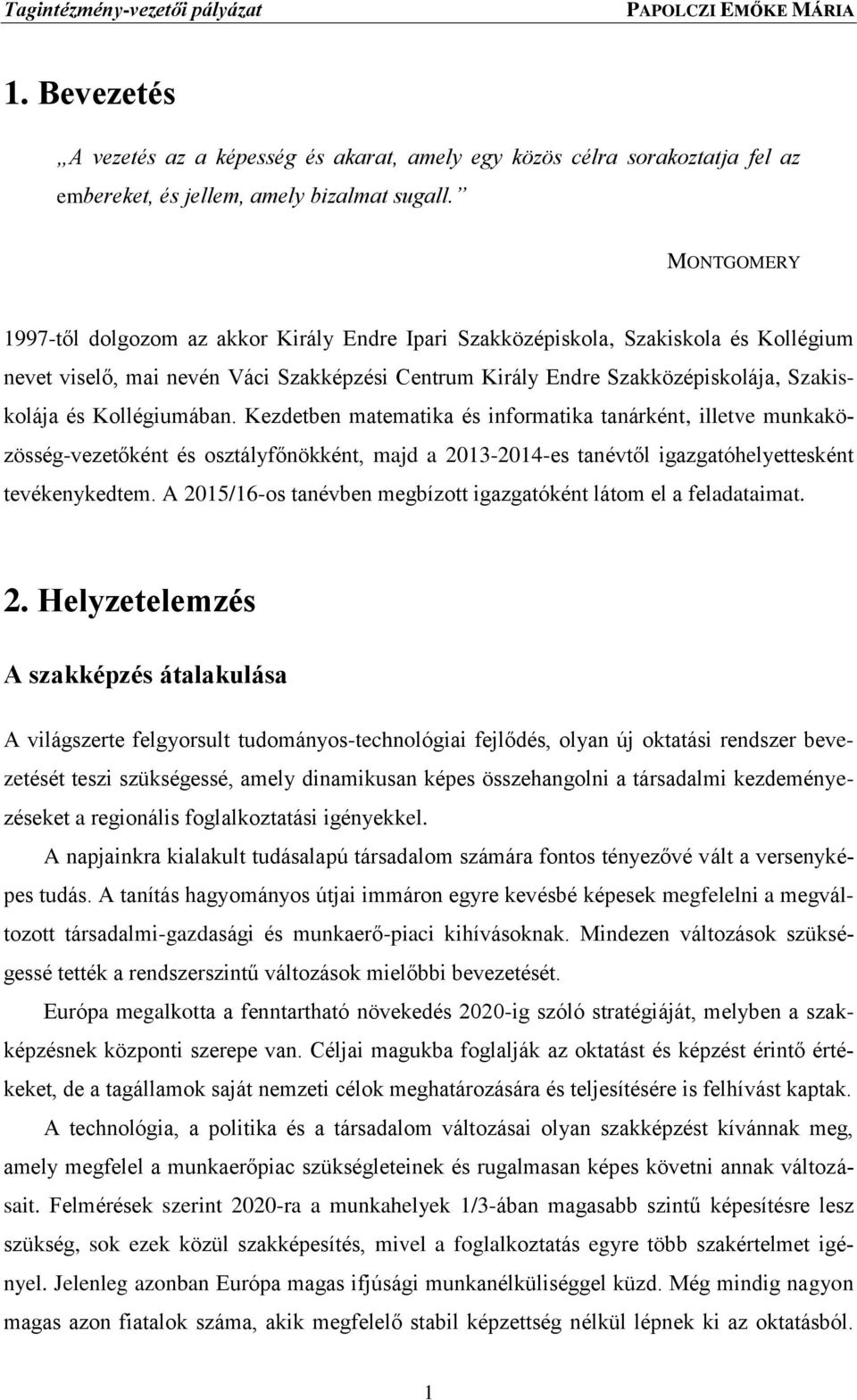 Kollégiumában. Kezdetben matematika és informatika tanárként, illetve munkaközösség-vezetőként és osztályfőnökként, majd a 2013-2014-es tanévtől igazgatóhelyettesként tevékenykedtem.