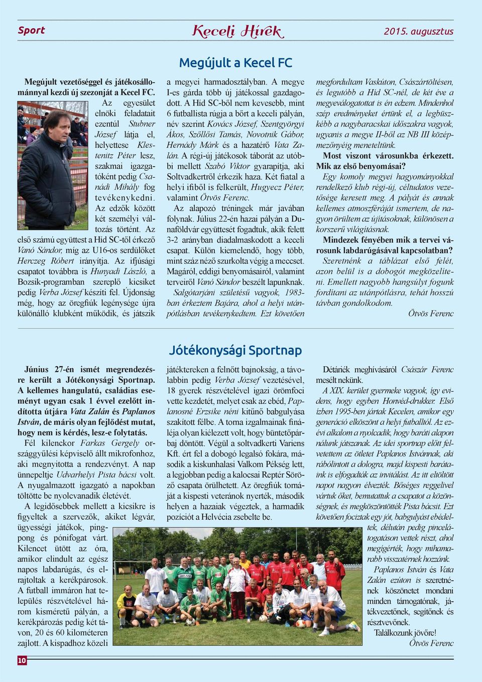 Az edzők között két személyi változás történt. Az első számú együttest a Híd SC-től érkező Vanó Sándor, míg az U16-os serdülőket Herczeg Róbert irányítja.