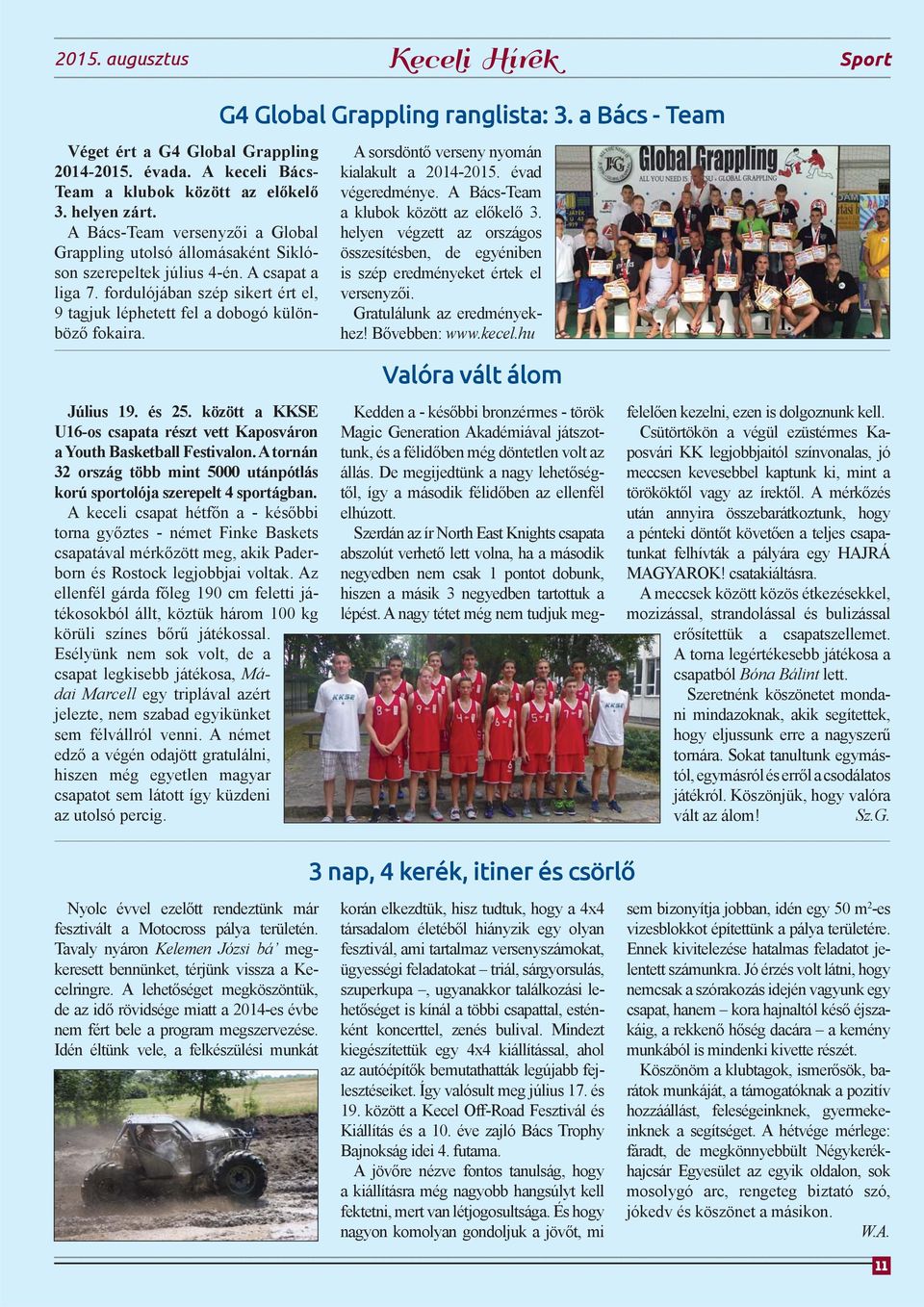 G4 Global Grappling ranglista: 3. a Bács - Team A sorsdöntő verseny nyomán kialakult a 2014-2015. évad végeredménye. A Bács-Team a klubok között az előkelő 3.