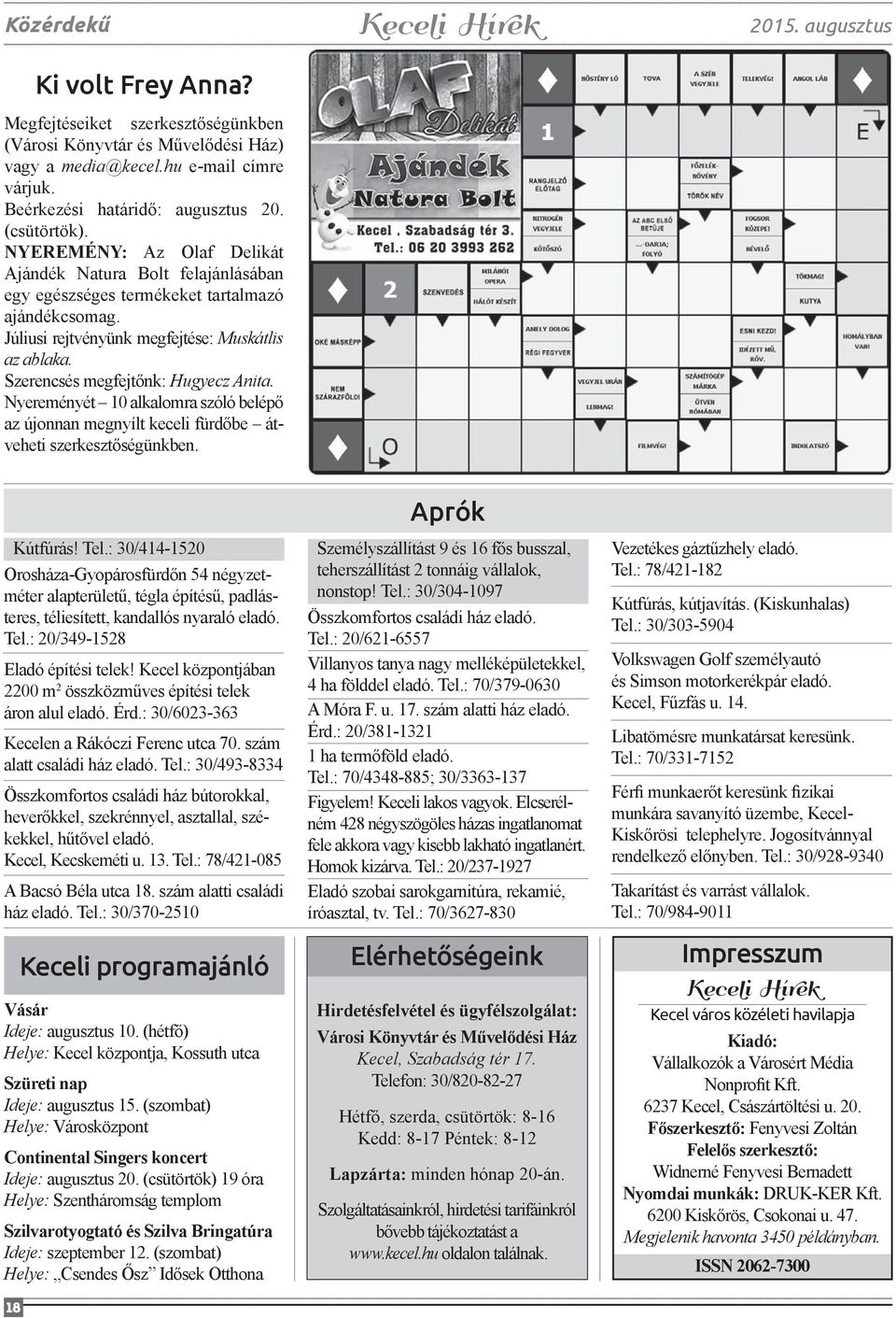 Szerencsés megfejtőnk: Hugyecz Anita. Nyereményét 10 alkalomra szóló belépő az újonnan megnyílt keceli fürdőbe átveheti szerkesztőségünkben. 2015. augusztus Kútfúrás! Tel.