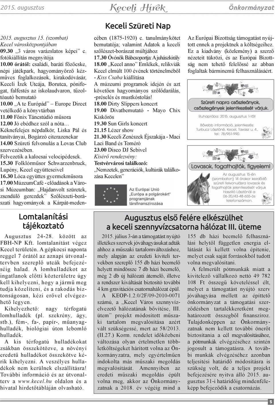 00 A te Európád Europe Direct vetélkedő a könyvtárban 11.00 Főnix Táncstúdió műsora 12.00 Jó ebédhez szól a nóta Kéknefelejcs népdalkör, Liska Pál és tanítványai, Bogárzó citerazenekar 14.