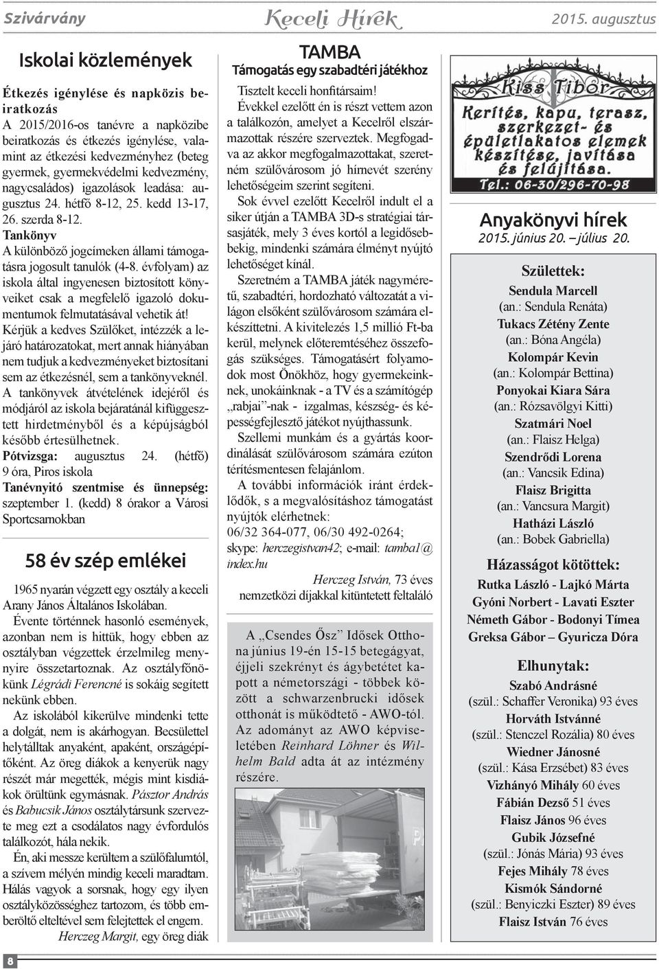 évfolyam) az iskola által ingyenesen biztosított könyveiket csak a megfelelő igazoló dokumentumok felmutatásával vehetik át!