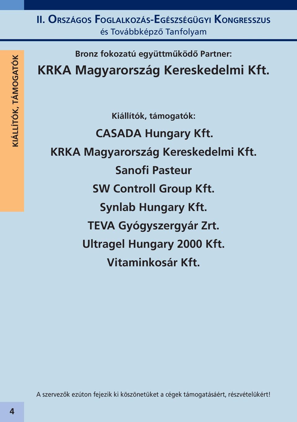 Sanofi Pasteur SW Controll Group Kft. Synlab Hungary Kft. TEVA Gyógyszergyár Zrt.