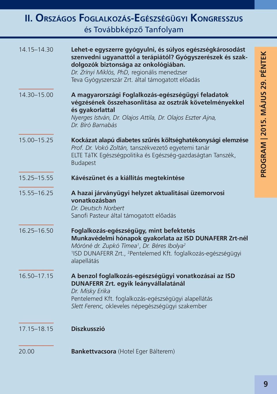 00 A magyarországi Foglalkozás-egészségügyi feladatok végzésének összehasonlítása az osztrák követelményekkel és gyakorlattal Nyerges István, Dr. Olajos Attila, Dr. Olajos Eszter Ajna, Dr.