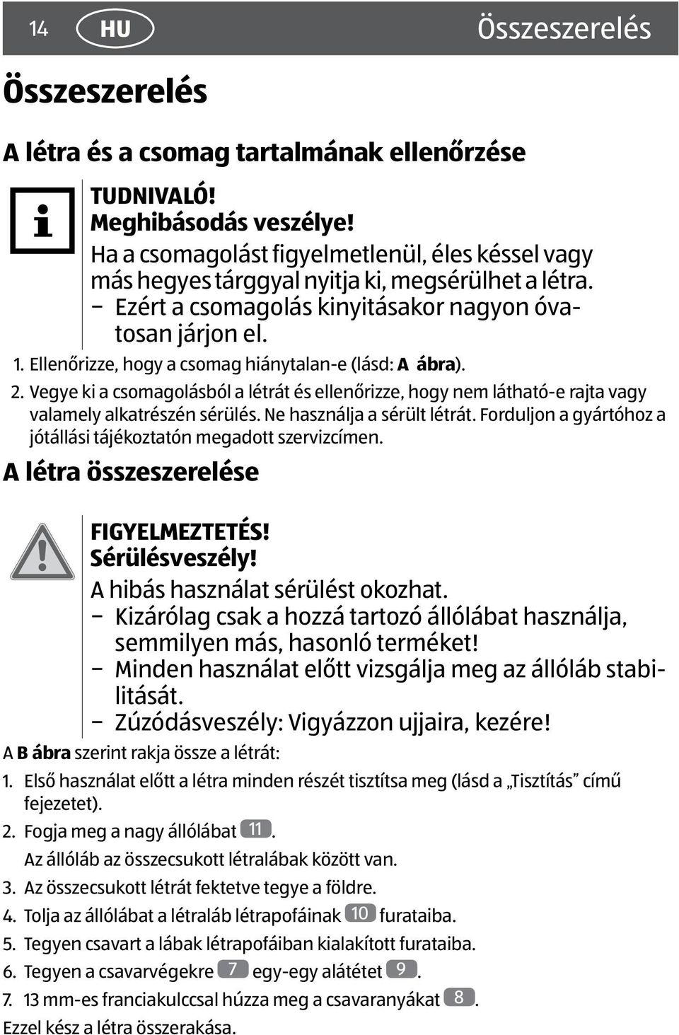 Ellenőrizze, hogy a csomag hiánytalan-e (lásd: A ábra). 2. Vegye ki a csomagolásból a létrát és ellenőrizze, hogy nem látható-e rajta vagy valamely alkatrészén sérülés. Ne használja a sérült létrát.