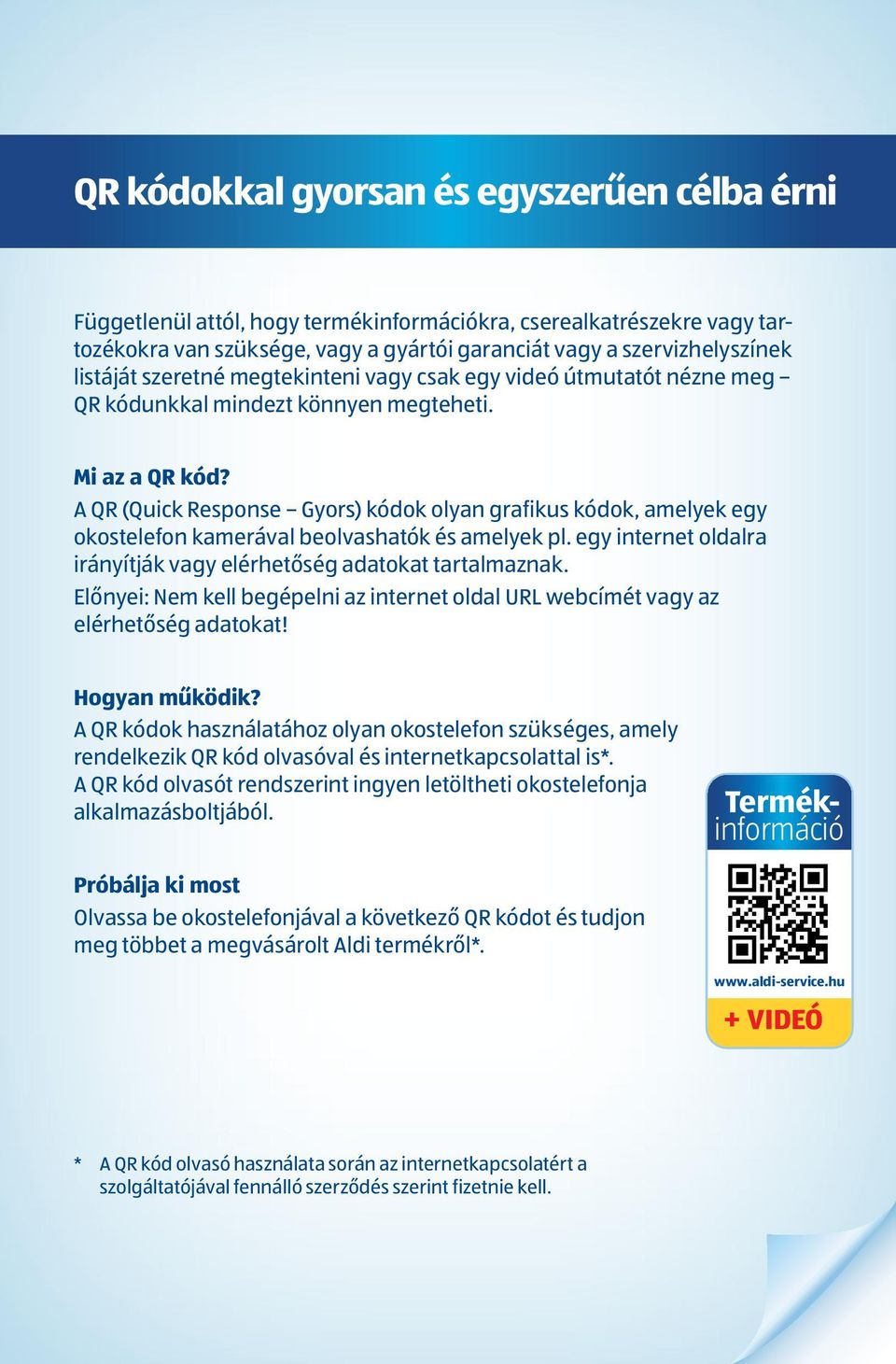 A QR (Quick Response Gyors) kódok olyan grafikus kódok, amelyek egy okostelefon kamerával beolvashatók és amelyek pl. egy internet oldalra irányítják vagy elérhetőség adatokat tartalmaznak.