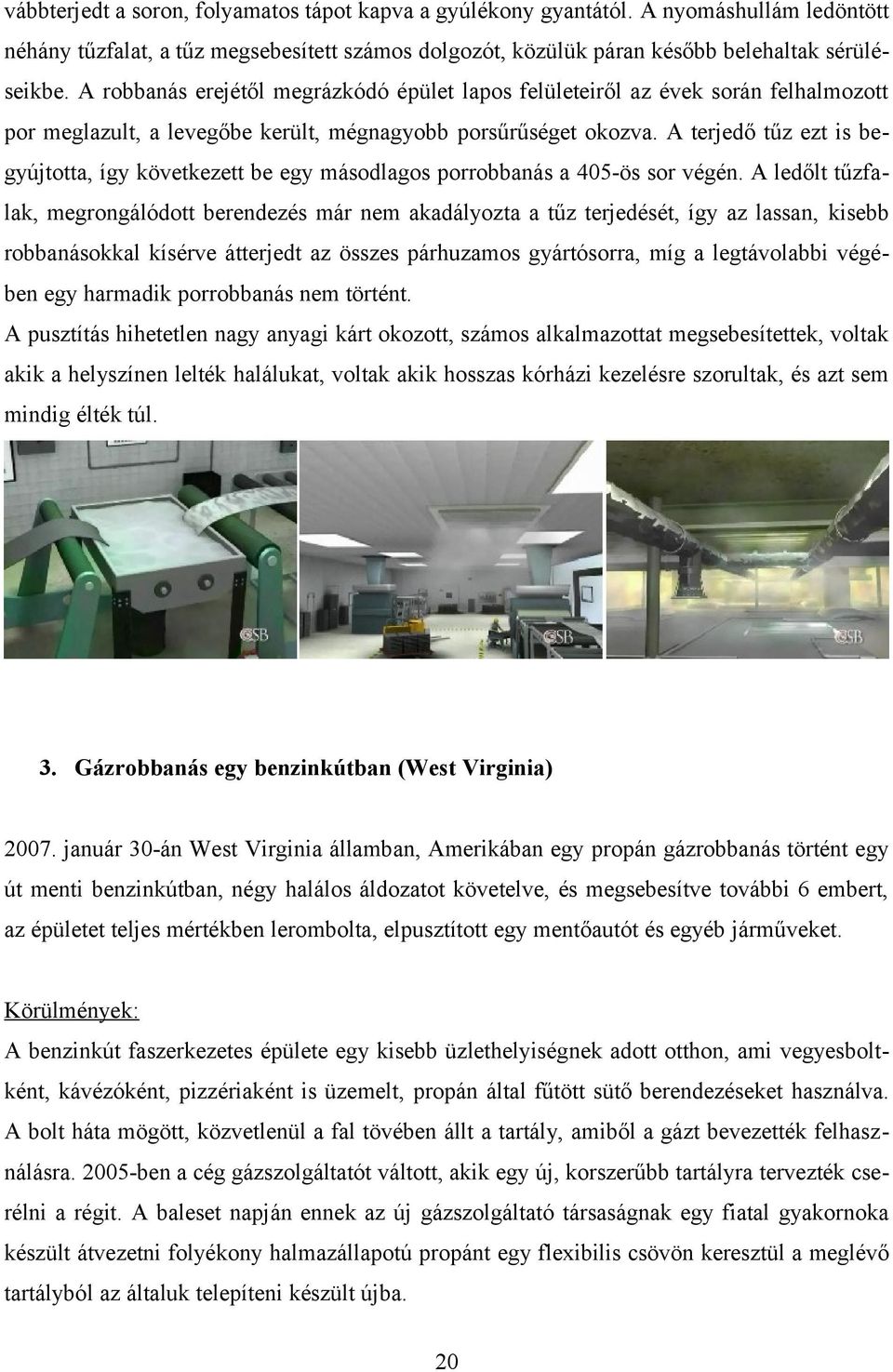 A terjedő tűz ezt is begyújtotta, így következett be egy másodlagos porrobbanás a 405-ös sor végén.