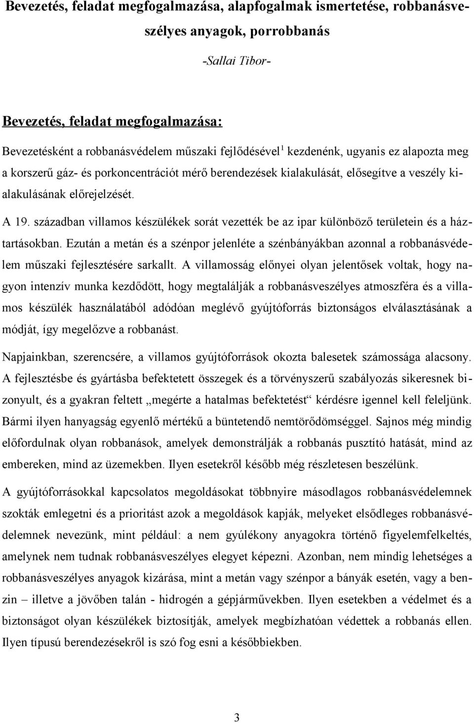 században villamos készülékek sorát vezették be az ipar különböző területein és a háztartásokban.