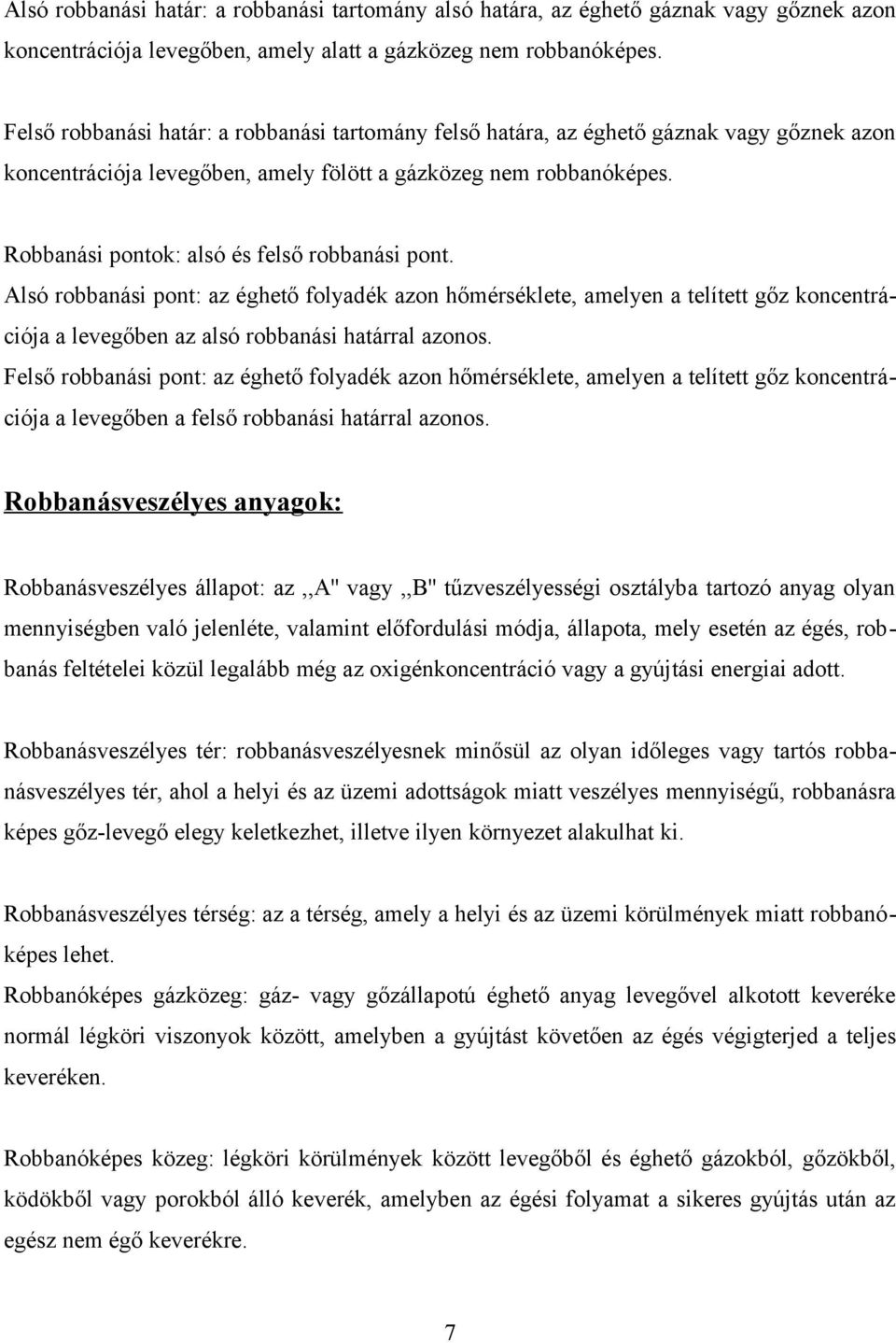 Robbanási pontok: alsó és felső robbanási pont. Alsó robbanási pont: az éghető folyadék azon hőmérséklete, amelyen a telített gőz koncentrációja a levegőben az alsó robbanási határral azonos.