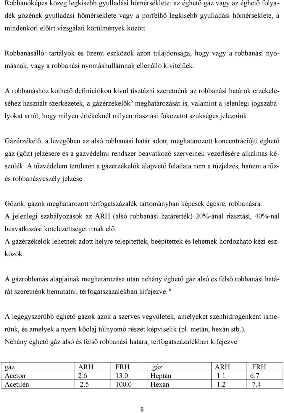 A robbanáshoz köthető definíciókon kívül tisztázni szeretnénk az robbanási határok érzékeléséhez használt szerkezetek, a gázérzékelők 5 meghatározását is, valamint a jelenlegi jogszabályokat arról,