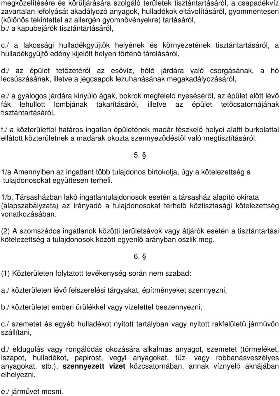 / a lakossági hulladékgyűjtők helyének és környezetének tisztántartásáról, a hulladékgyűjtő edény kijelölt helyen történő tárolásáról, d.