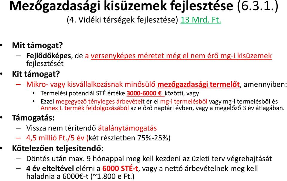 mg-i termelésből és Annex I. termék feldolgozásából az előző naptári évben, vagy a megelőző 3 év átlagában. Vissza nem térítendő átalánytámogatás 4,5 millió Ft.