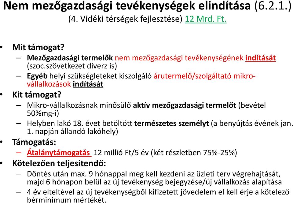 Mikro-vállalkozásnak minősülő aktív mezőgazdasági termelőt (bevétel 50%mg-i) Helyben lakó 18