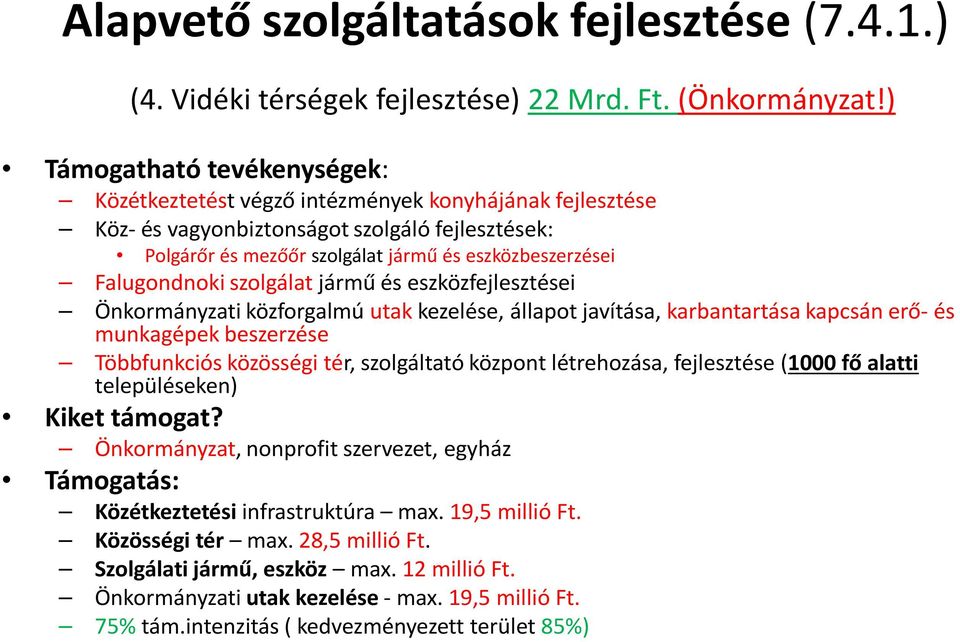 Falugondnoki szolgálat jármű és eszközfejlesztései Önkormányzati közforgalmú utak kezelése, állapot javítása, karbantartása kapcsán erő- és munkagépek beszerzése Többfunkciós közösségi tér,