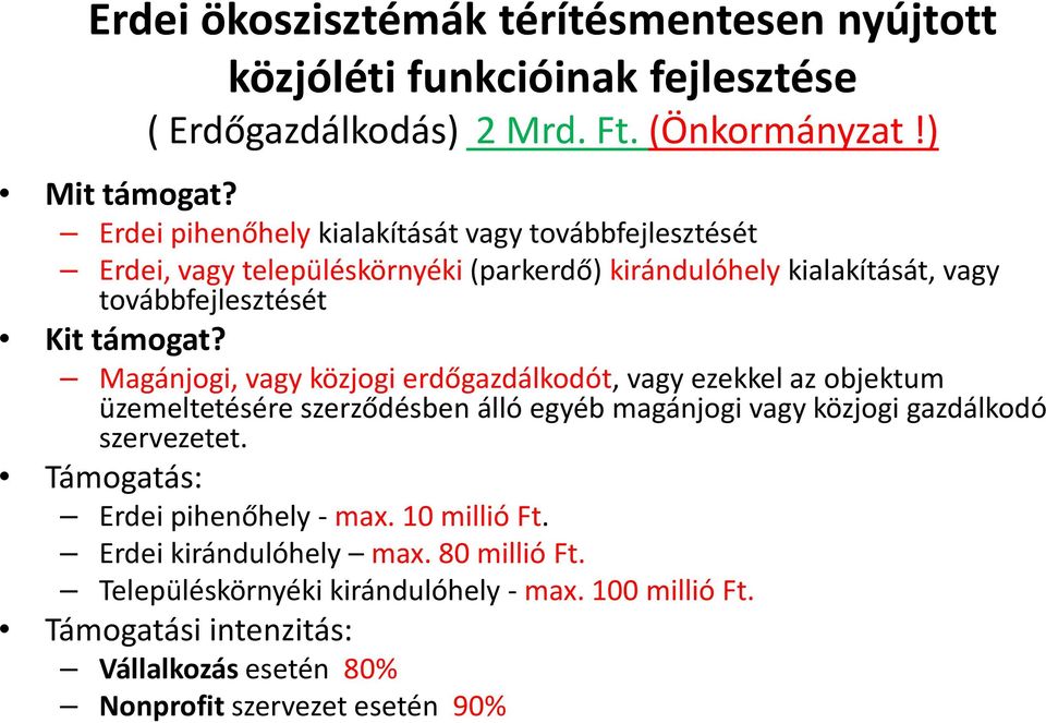 Magánjogi, vagy közjogi erdőgazdálkodót, vagy ezekkel az objektum üzemeltetésére szerződésben álló egyéb magánjogi vagy közjogi gazdálkodó szervezetet.