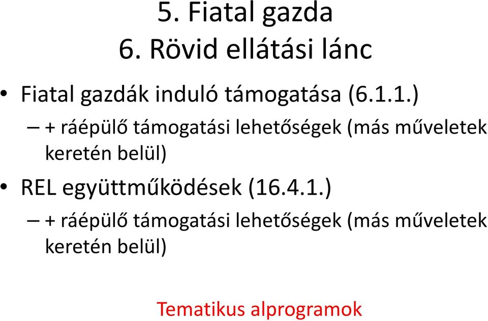 1.) + ráépülő támogatási lehetőségek (más műveletek keretén