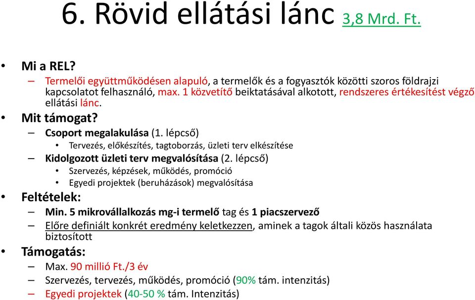 lépcső) Tervezés, előkészítés, tagtoborzás, üzleti terv elkészítése Kidolgozott üzleti terv megvalósítása (2.