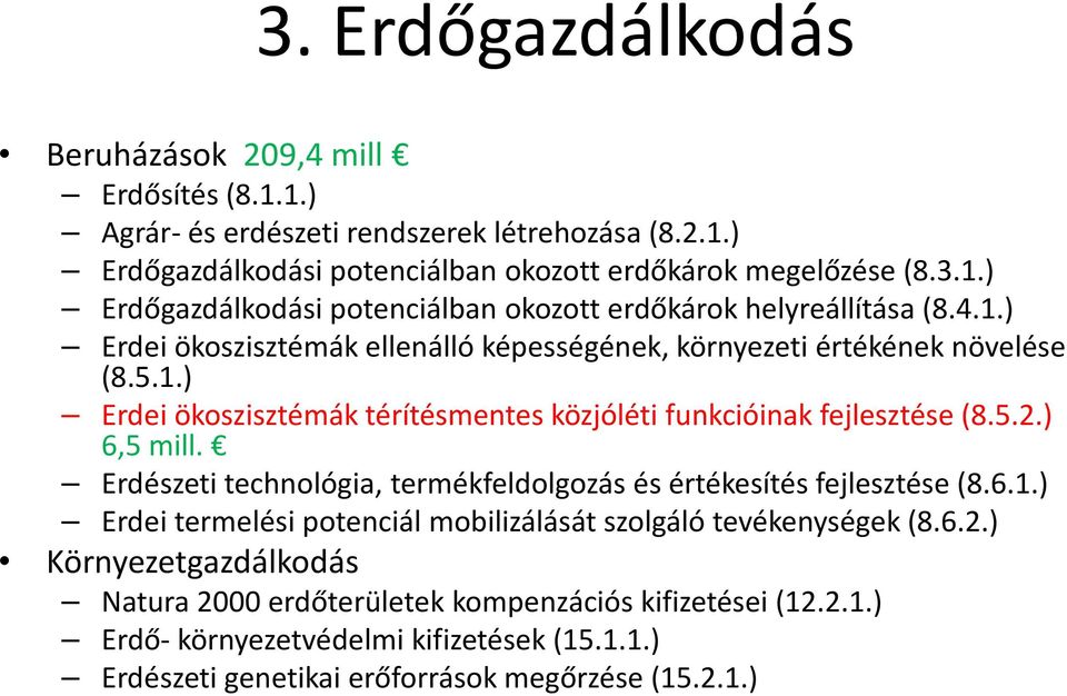 Erdészeti technológia, termékfeldolgozás és értékesítés fejlesztése (8.6.1.) Erdei termelési potenciál mobilizálását szolgáló tevékenységek (8.6.2.