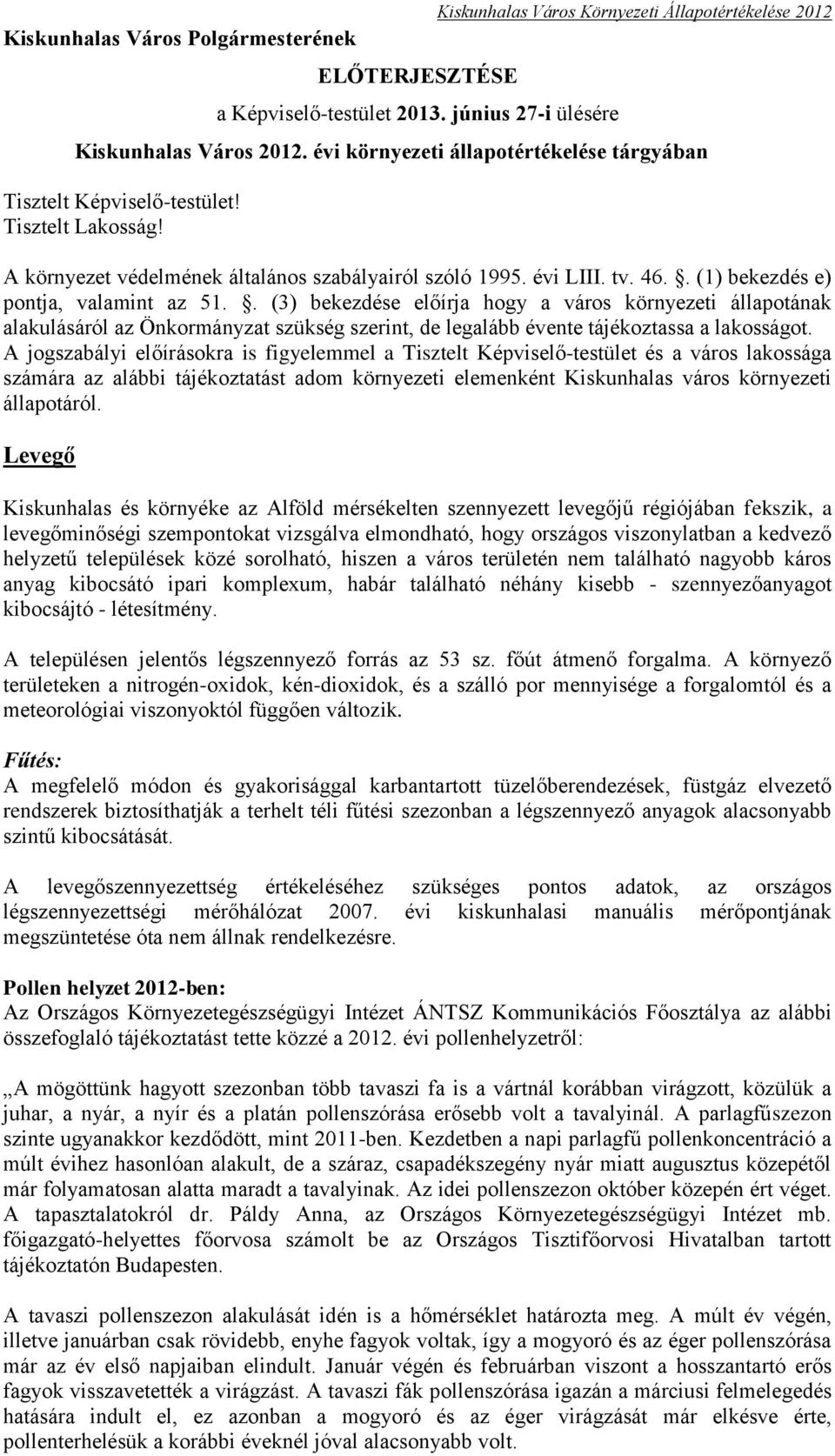 . (1) bekezdés e) pontja, valamint az 51.. (3) bekezdése előírja hogy a város környezeti állapotának alakulásáról az Önkormányzat szükség szerint, de legalább évente tájékoztassa a lakosságot.