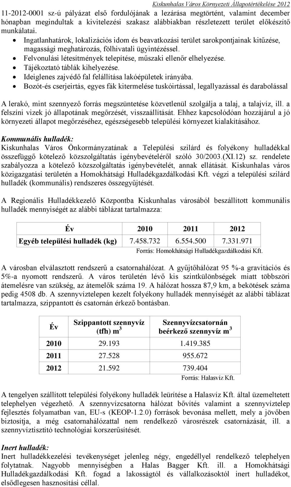 Felvonulási létesítmények telepítése, műszaki ellenőr elhelyezése. Tájékoztató táblák kihelyezése. Ideiglenes zajvédő fal felállítása lakóépületek irányába.