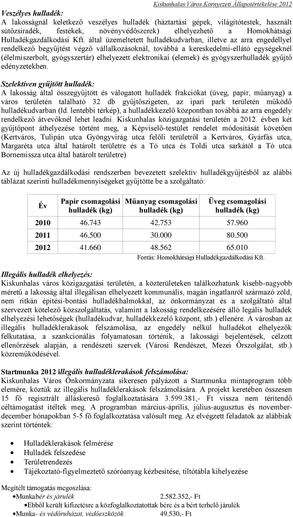 elhelyezett elektronikai (elemek) és gyógyszerhulladék gyűjtő edényzetekben.
