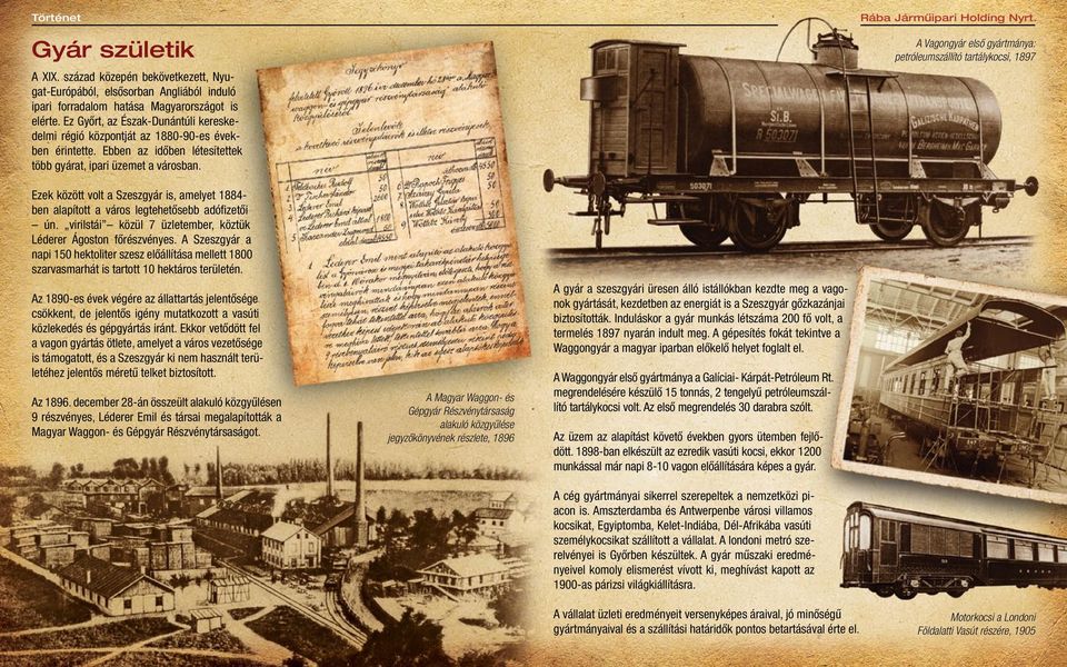 A Vagongyár első gyártmánya: petróleumszállító tartálykocsi, 1897 Ezek között volt a Szeszgyár is, amelyet 1884- ben alapított a város legtehetősebb adófizetői ún.