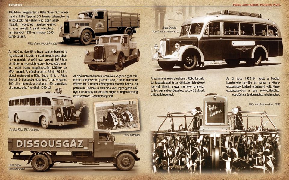 Rába Special típusú városi autóbusz Rába Super gyorsteherautó Az 1930-as évektől a hazai szakembereket is foglalkoztatni kezdte a dízelmotorok gyártásának gondolata.
